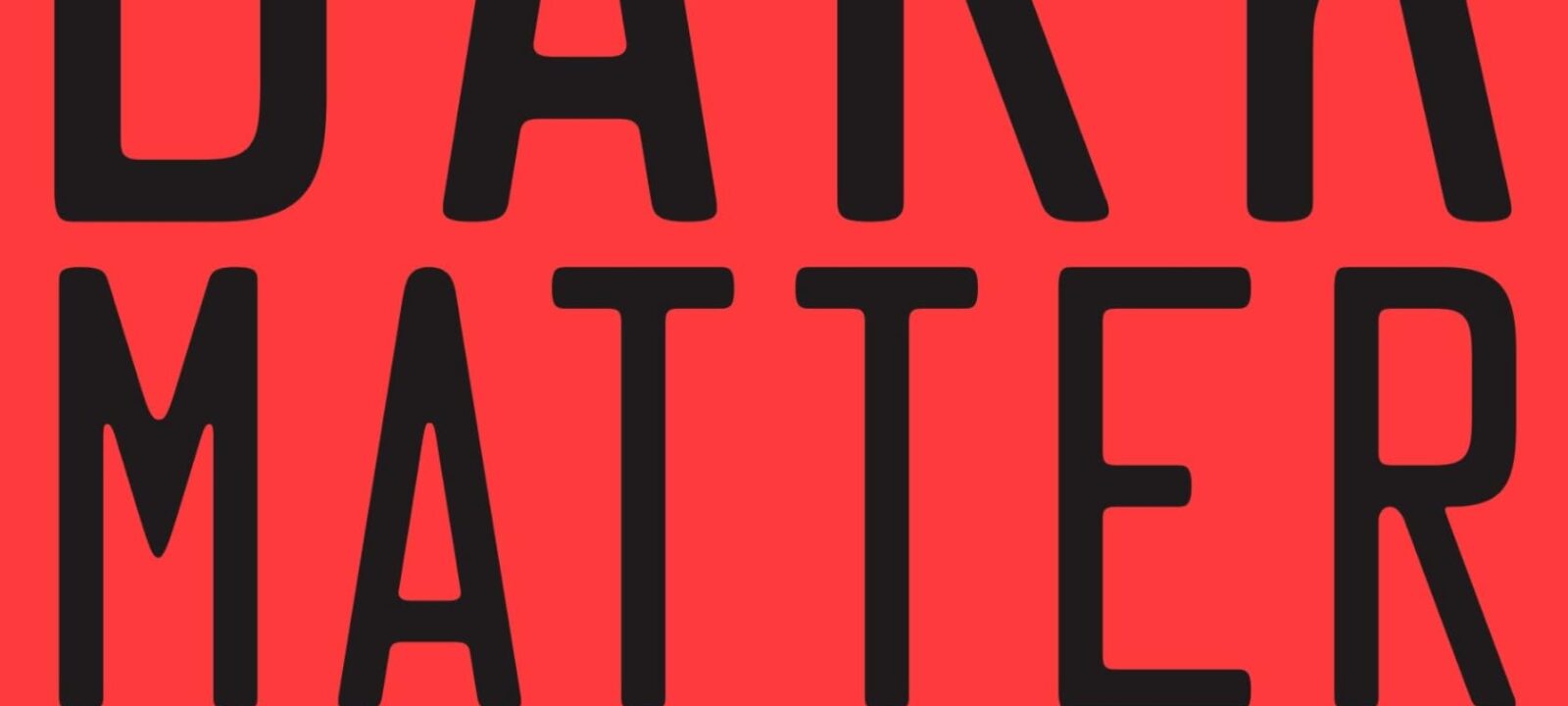 The hard cover edition of the book Dark Matter by Blake Crouch